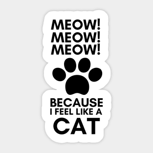 Meow! I Feel Like A Cat Sticker